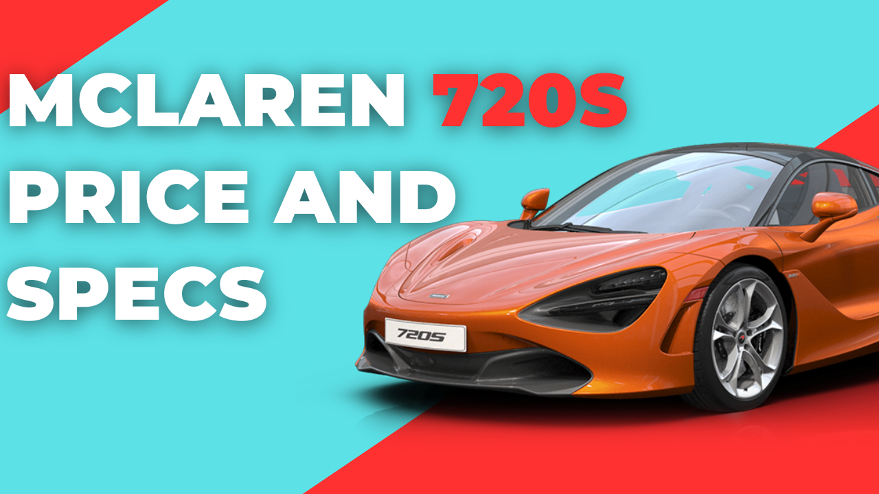 McLaren 720S Price and Specs